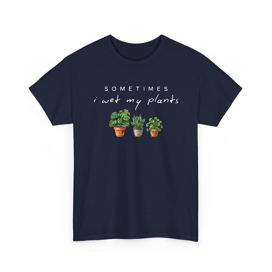 Sometime I Wet My Plants T-shirt