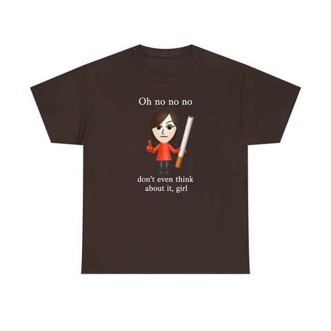Oh No Don't Even Think About It Cigarette T-Shirt