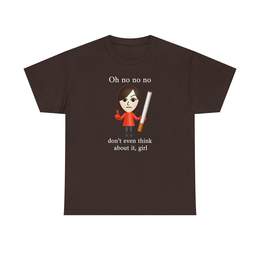 Oh No Don't Even Think About It Cigarette T-Shirt