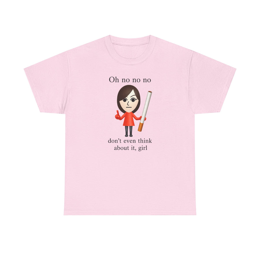 Oh No Don't Even Think About It Cigarette T-Shirt