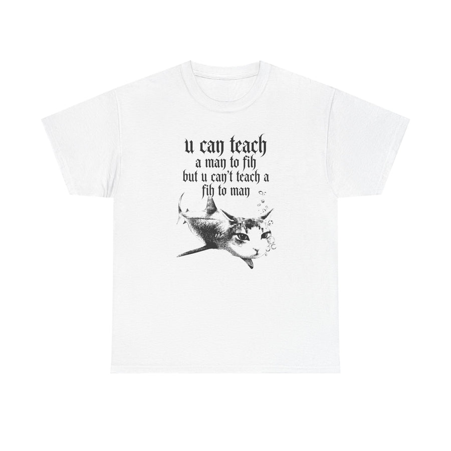 White t-shirt printed with a black-and-white shark with a cat's face and gothic text u can teach a man to fih.