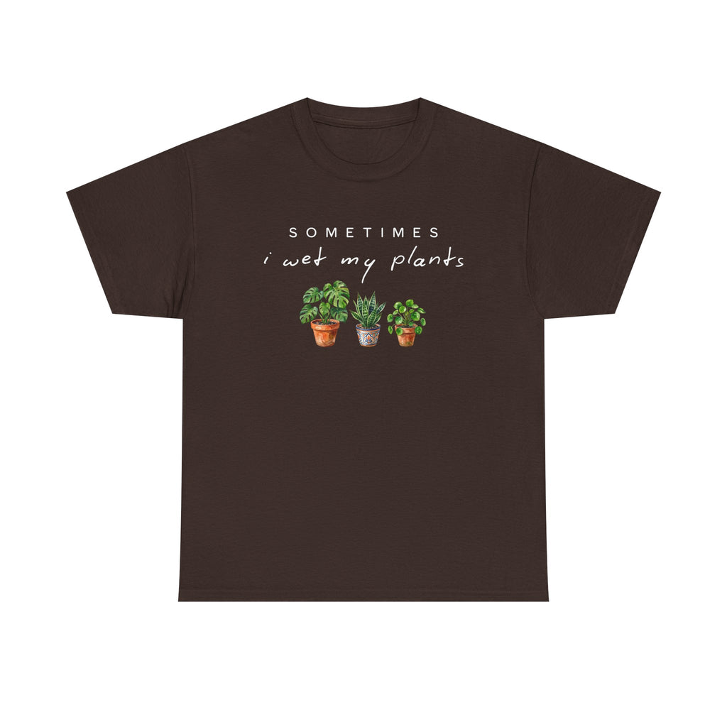 Sometime I Wet My Plants T-shirt