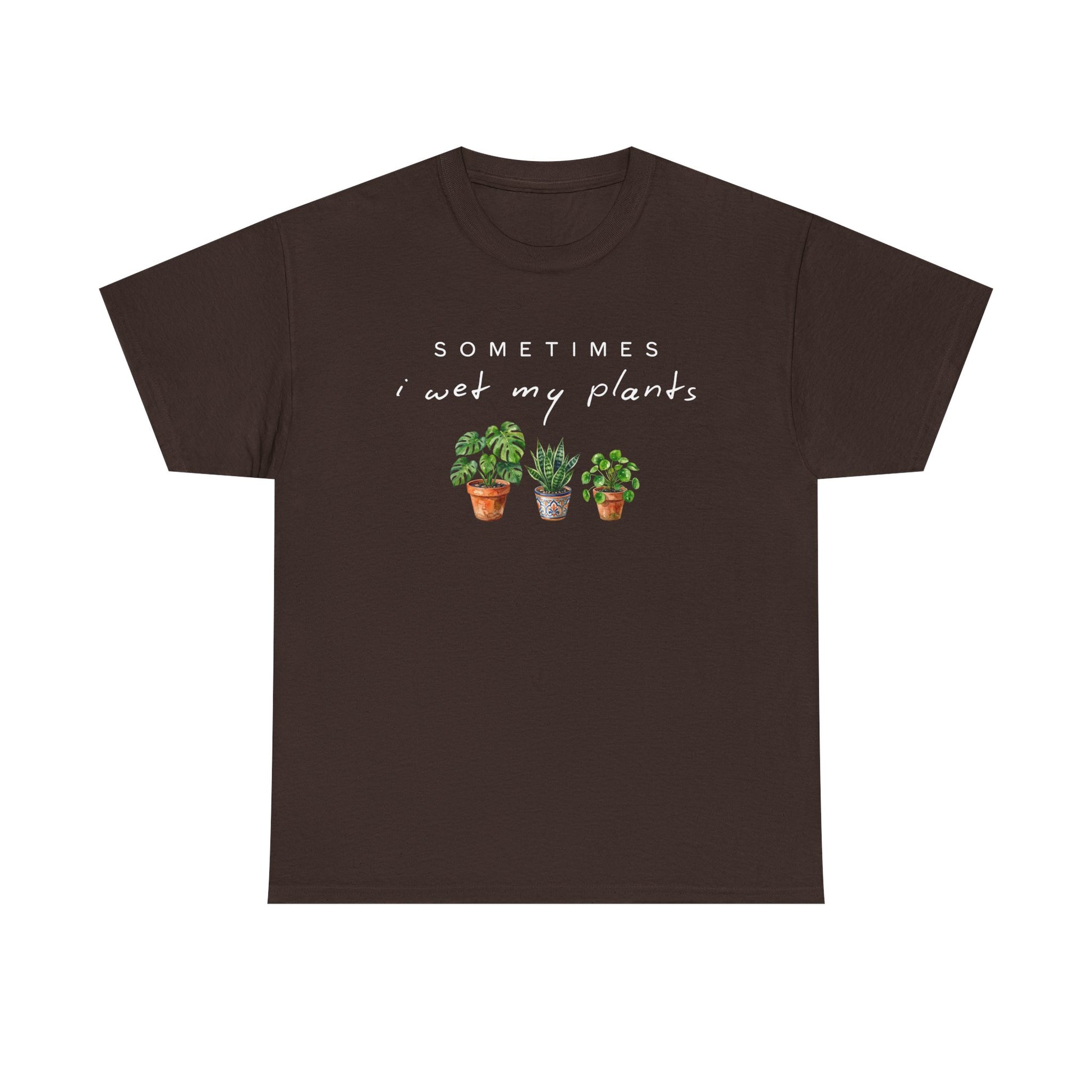 Sometime I Wet My Plants T-shirt