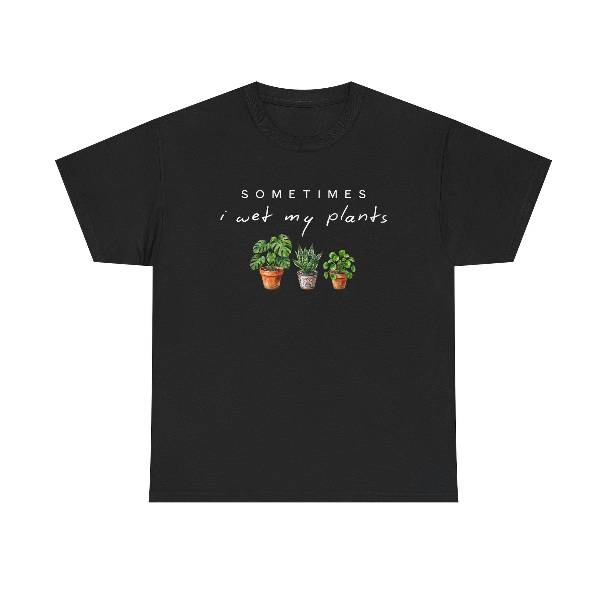 Sometime I Wet My Plants T-shirt