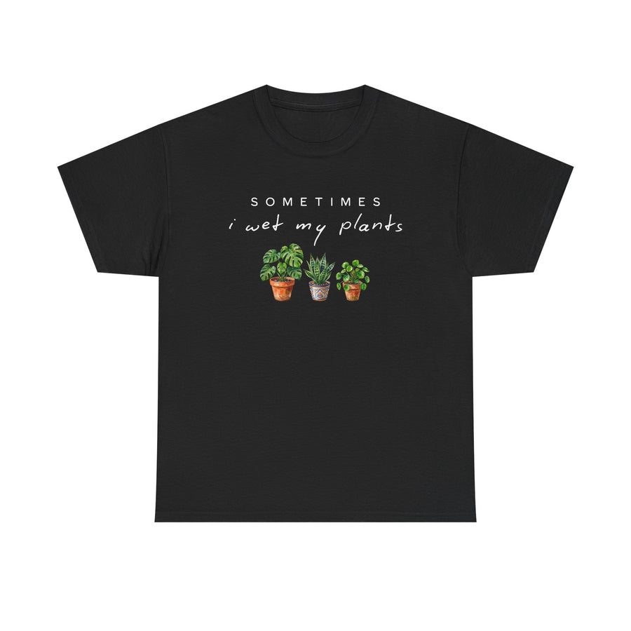 Sometime I Wet My Plants T-shirt