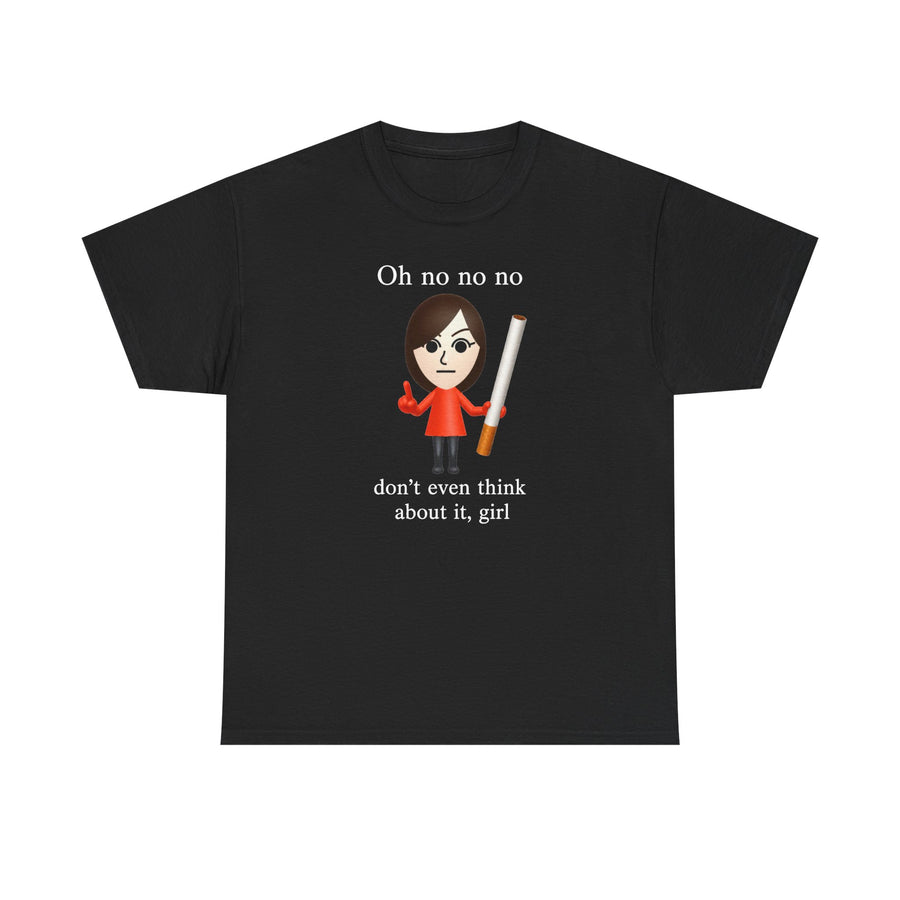 Oh No Don't Even Think About It Cigarette T-Shirt