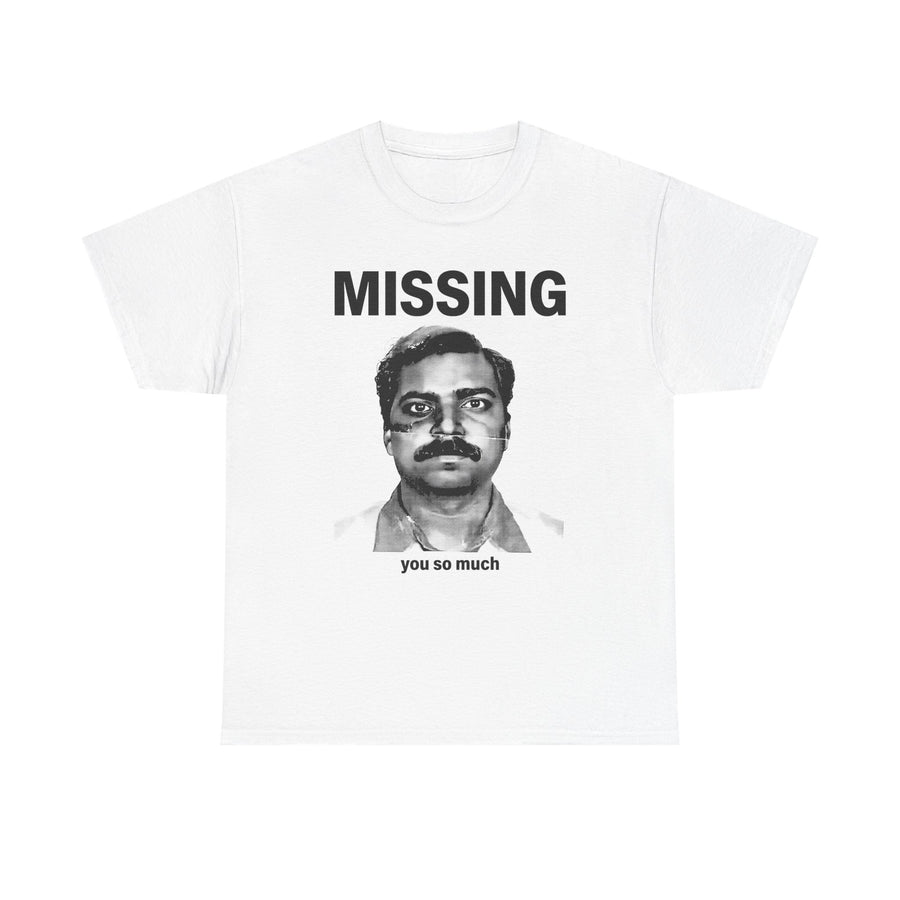 White t-shirt printed with the word MISSING above a black-and-white portrait of a man and the text you so much.