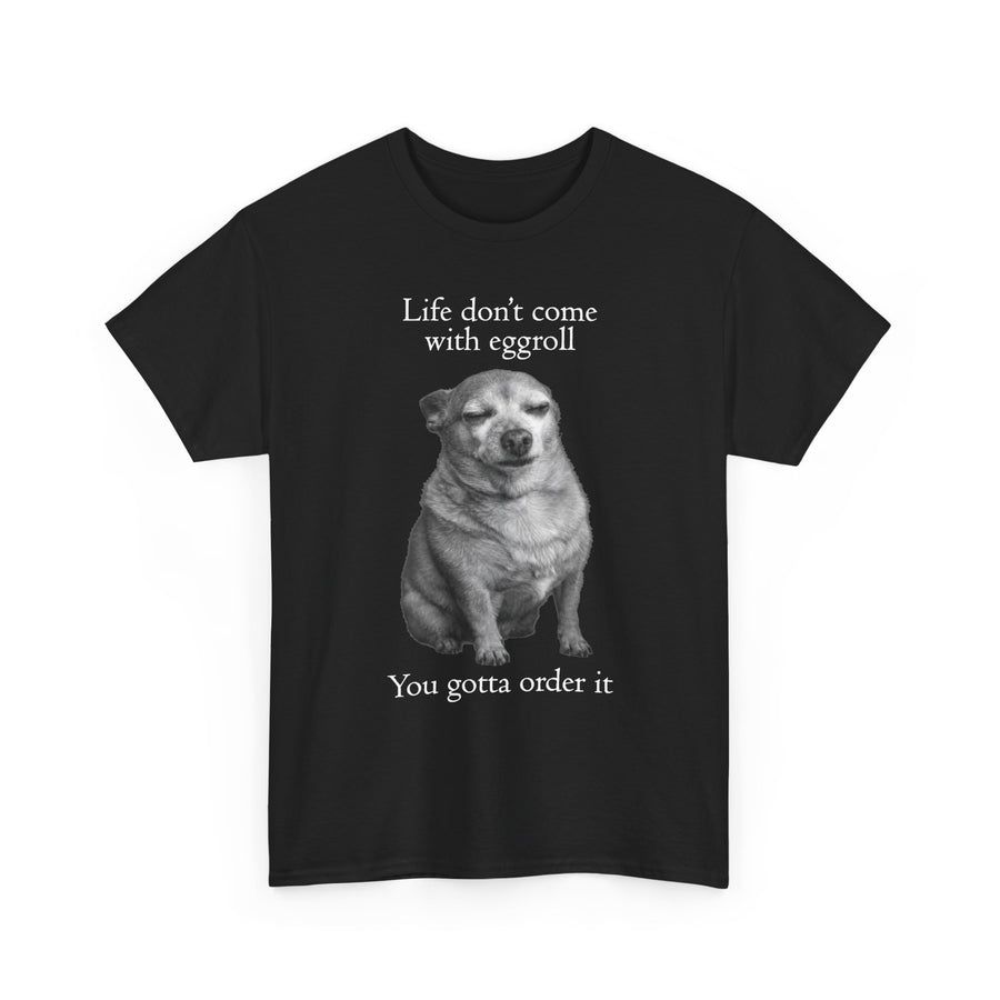 Life Don't Come With Eggroll Dog T-Shirt