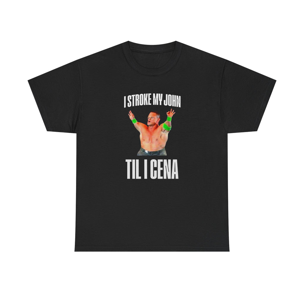 I Stroke My John, Til I Cena T-Shirt