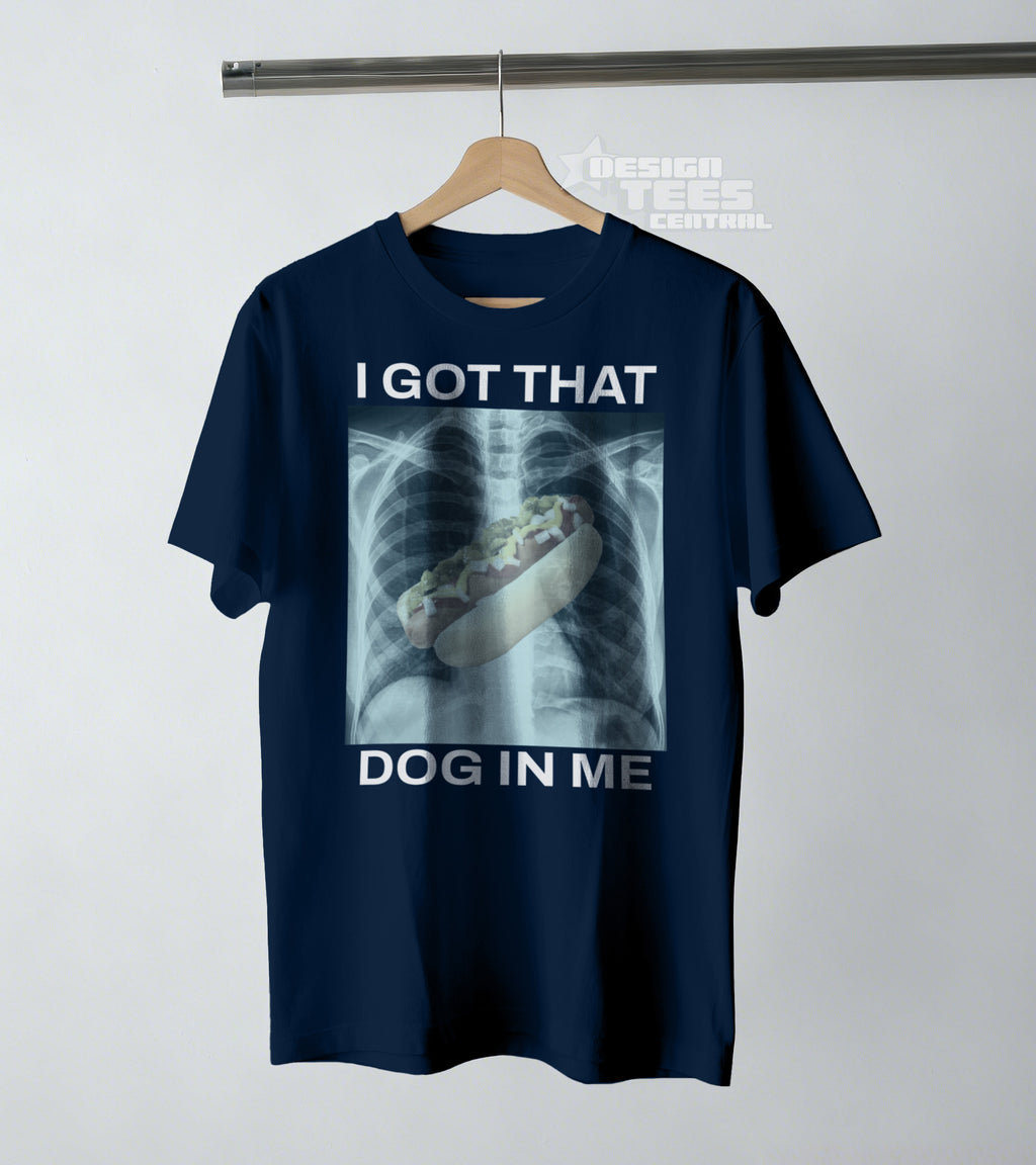 I Got That Hot Dog In Me T-Shirt