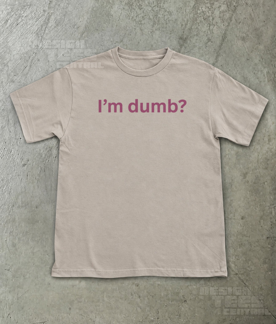 I'm Dumb T-Shirt
