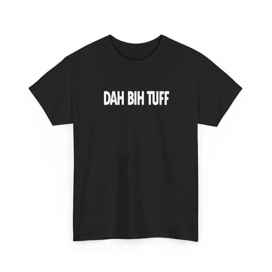 Dah Bih Tuff Shirt