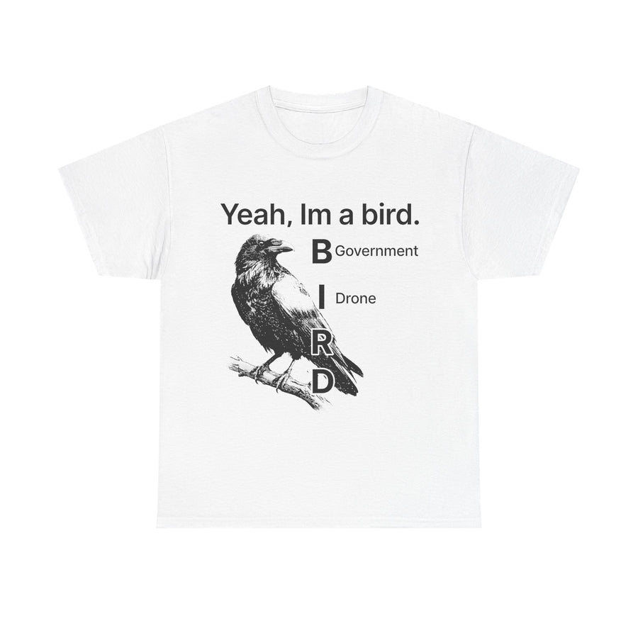 White t-shirt printed with a detailed black raven on a branch and the text Yeah Im a bird, B I R D Government Drone.