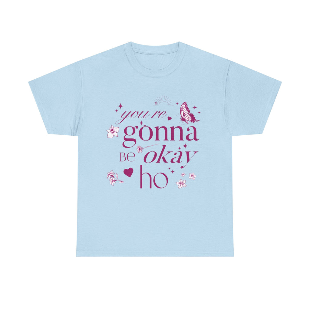 You're Gonna Be Okay Hoe T-Shirt