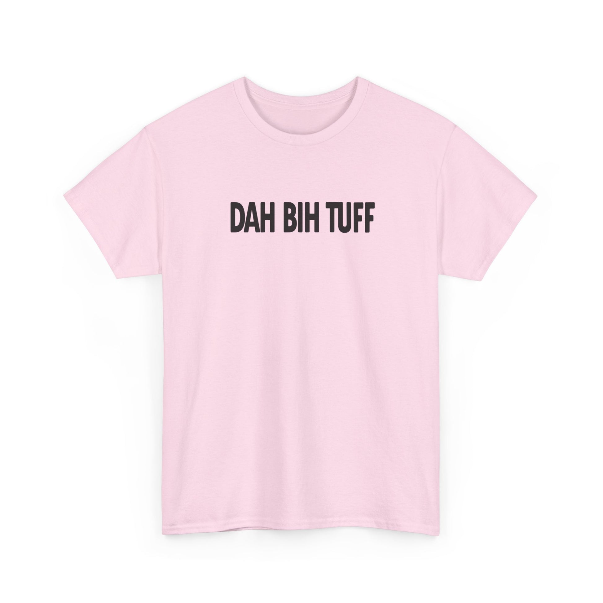 Dah Bih Tuff Shirt