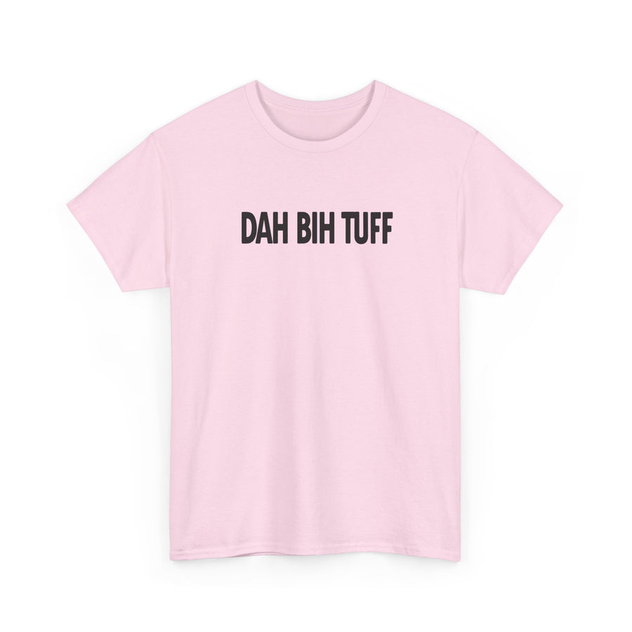 Dah Bih Tuff Shirt