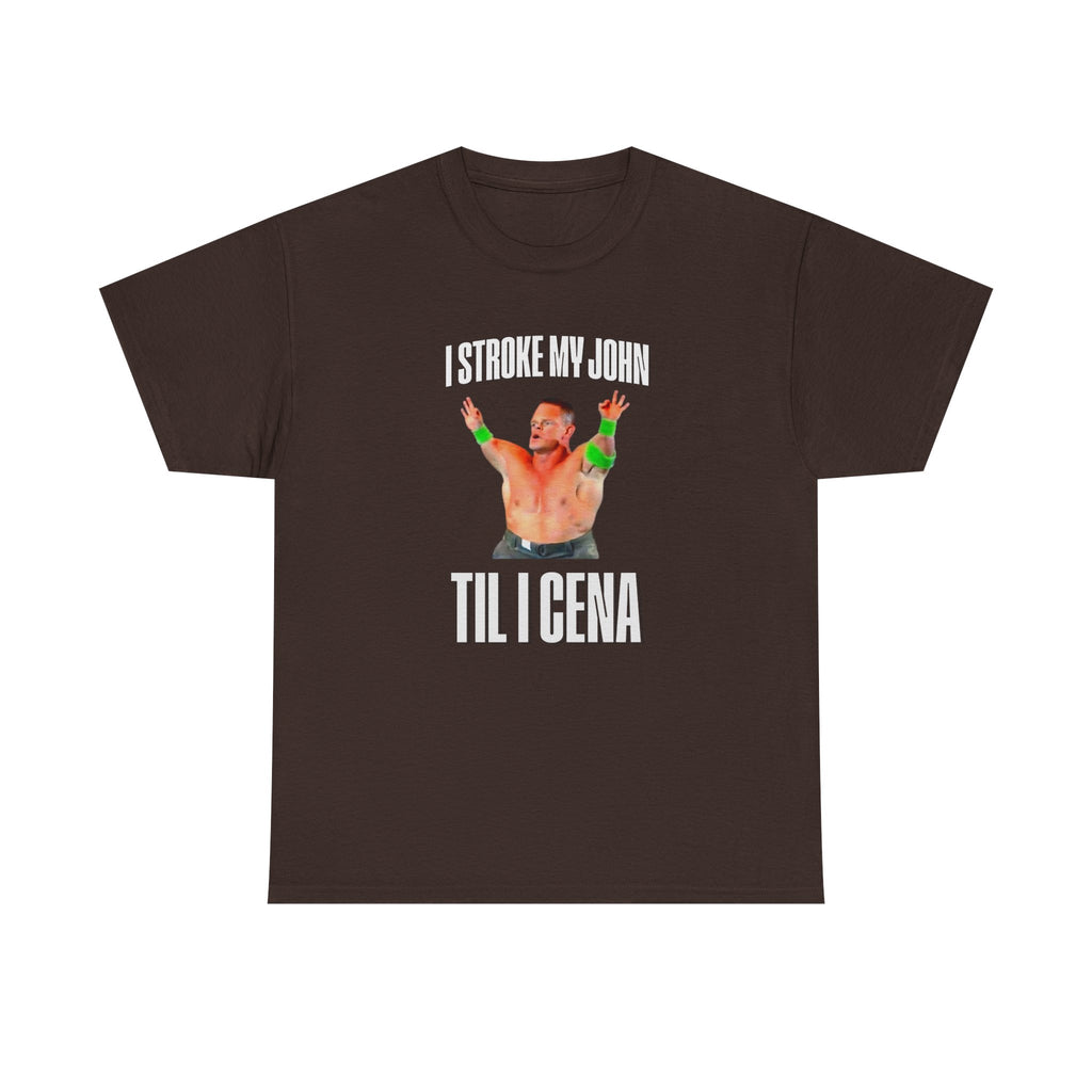 I Stroke My John, Til I Cena T-Shirt