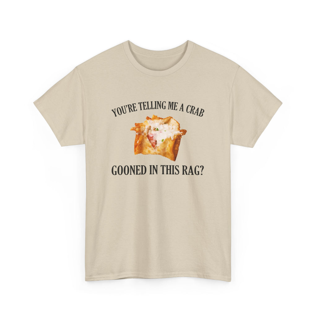 You're Telling Me A Crab Gooned In This Rag T-Shirt