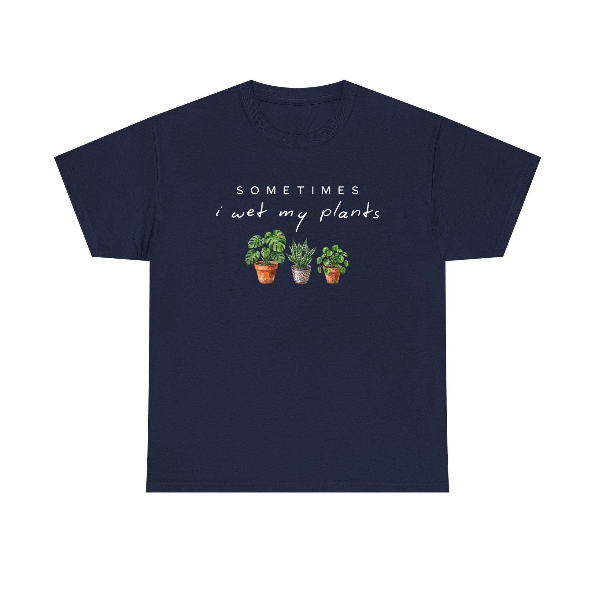 Sometime I Wet My Plants T-shirt