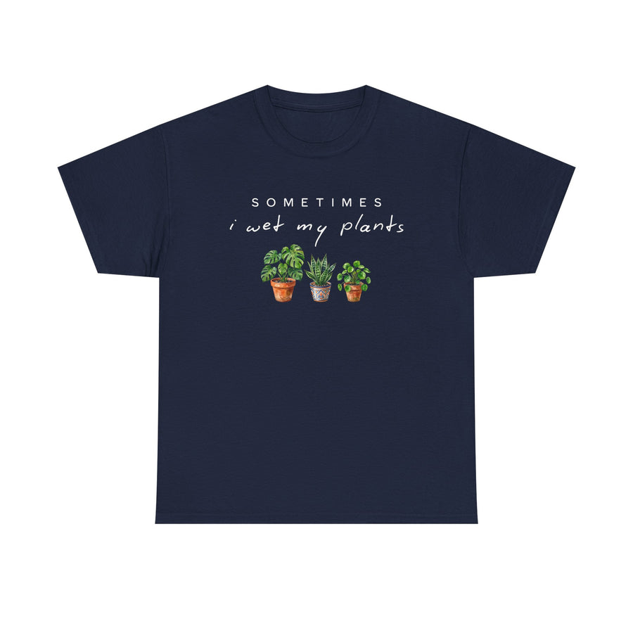 Sometime I Wet My Plants T-shirt