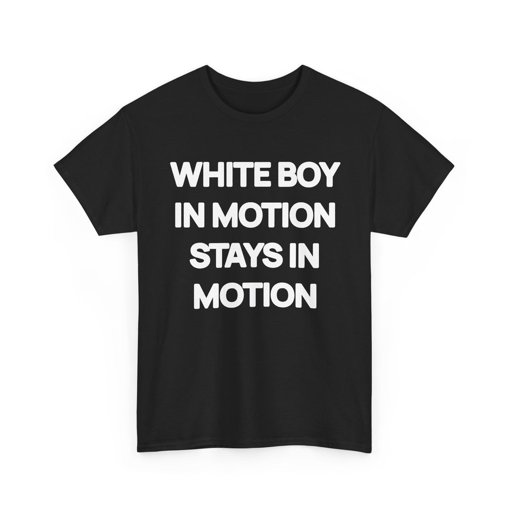White Boy In Motion Stays In Motion T-shirt