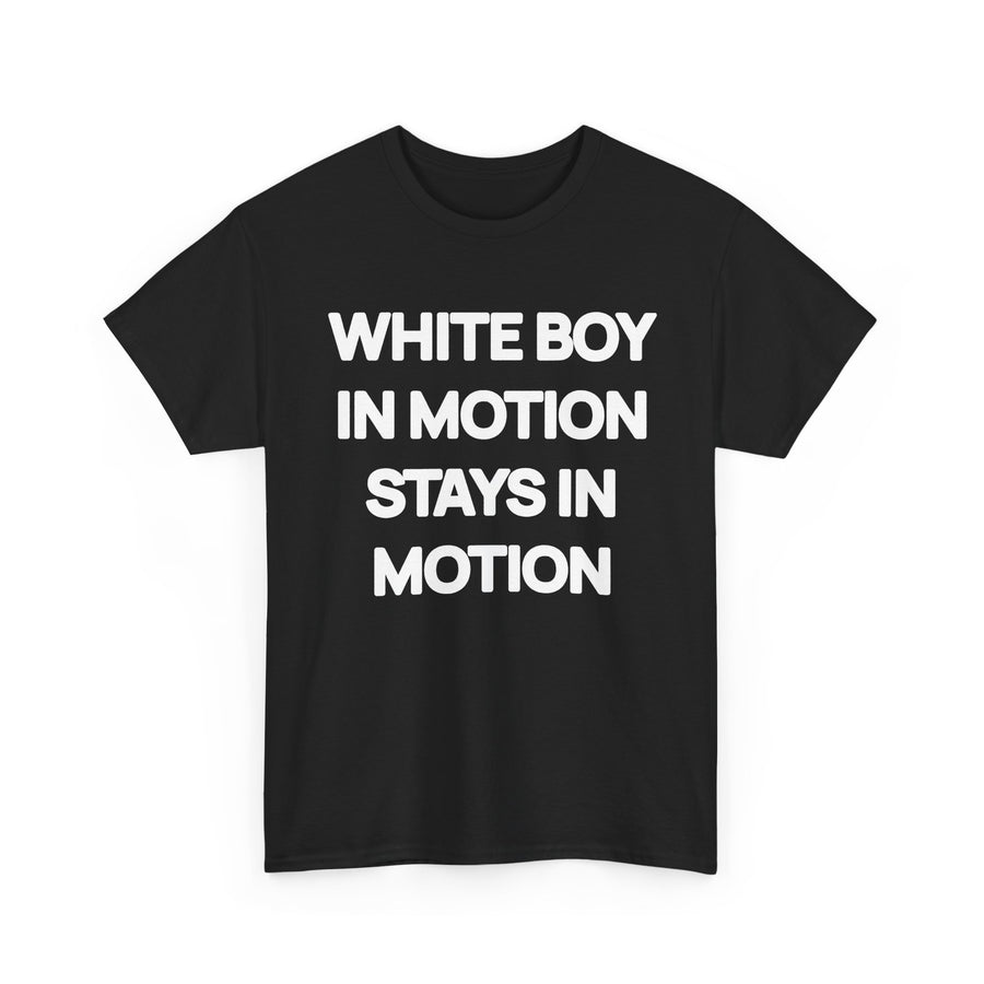 White Boy In Motion Stays In Motion T-shirt