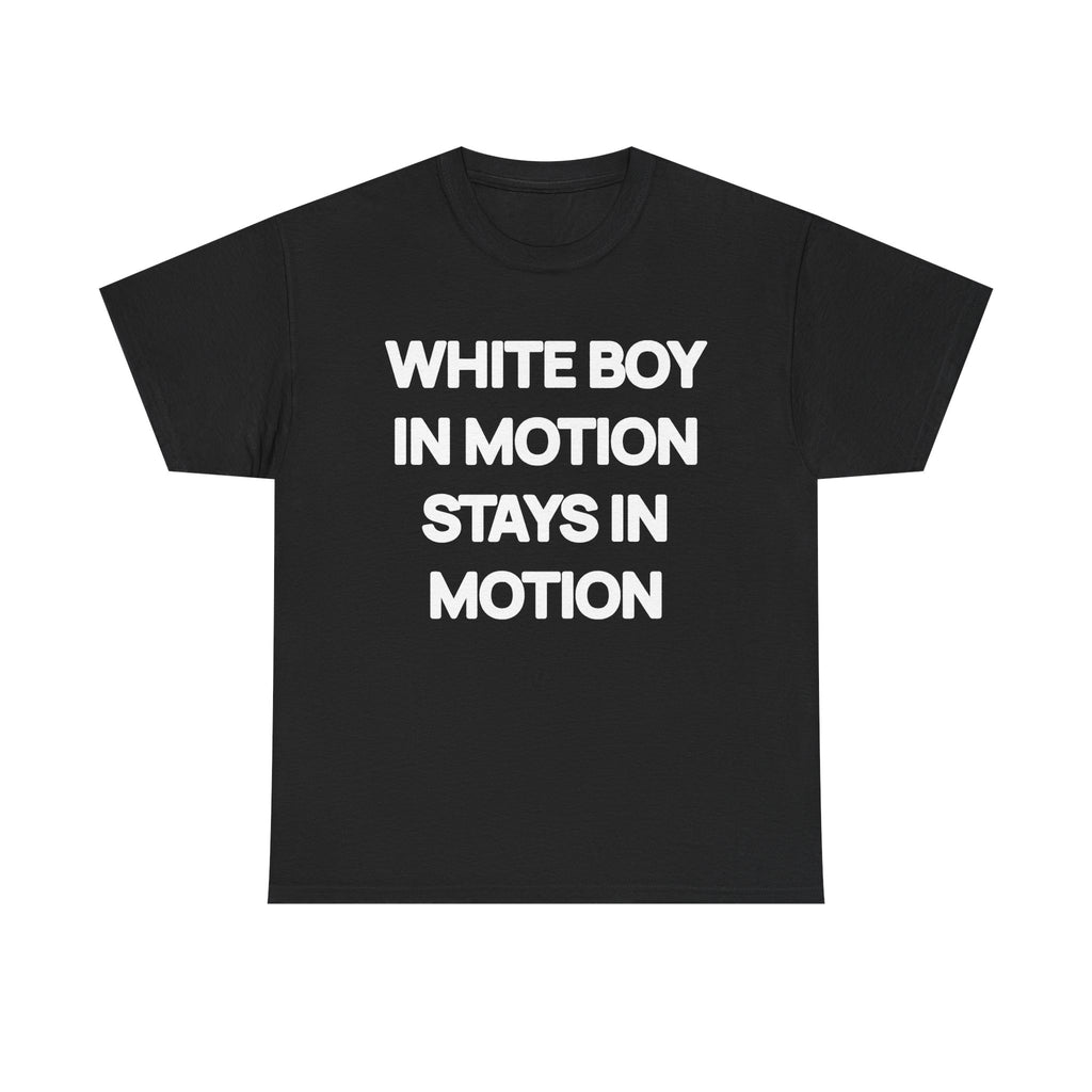 White Boy In Motion Stays In Motion T-shirt