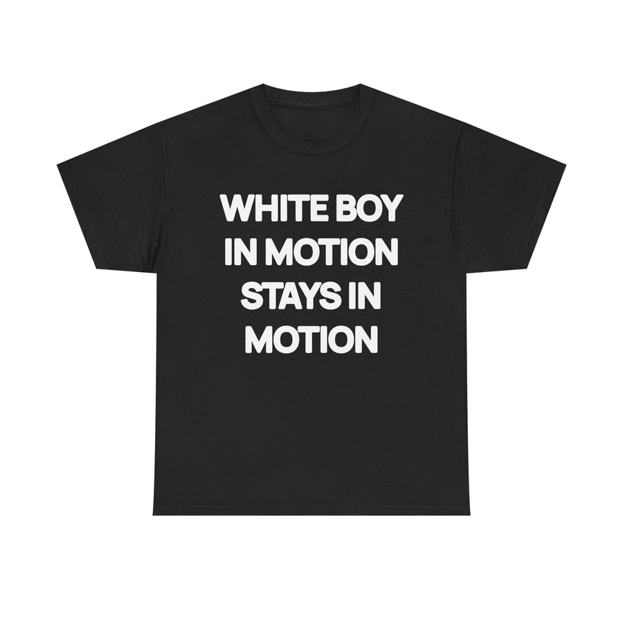 White Boy In Motion Stays In Motion T-shirt