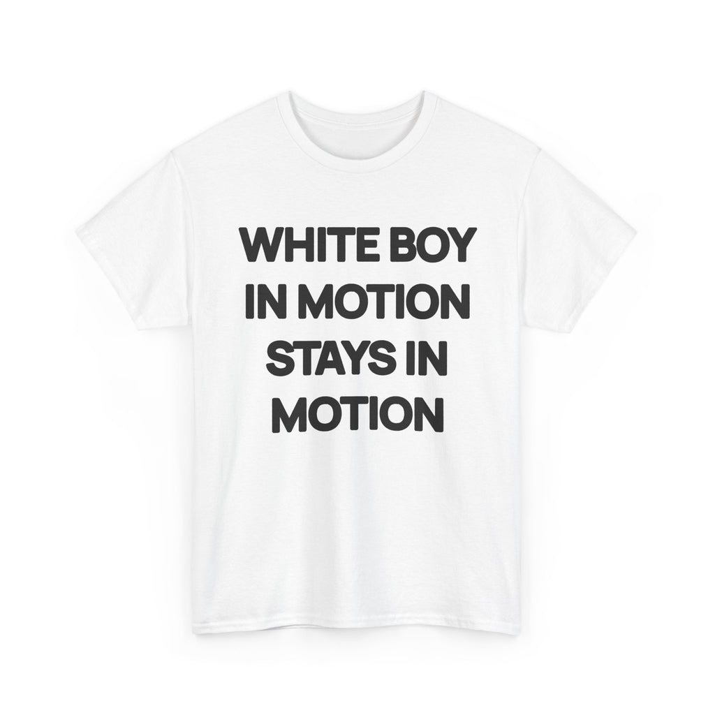 White Boy In Motion Stays In Motion T-shirt
