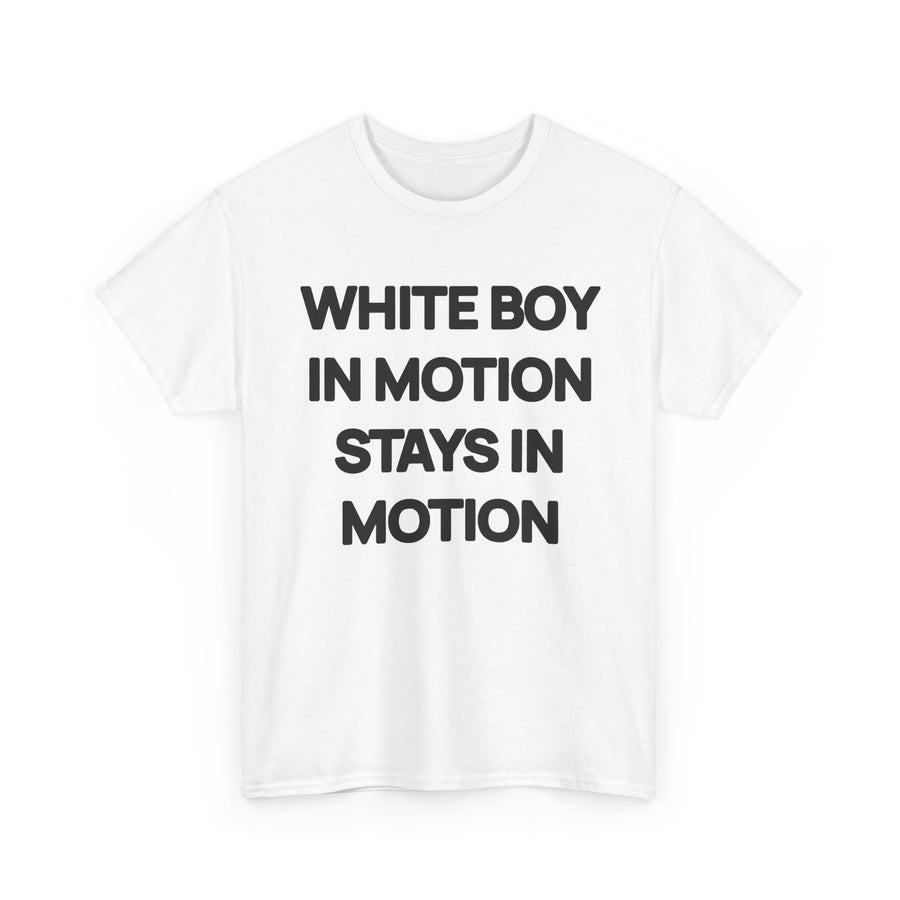 White Boy In Motion Stays In Motion T-shirt