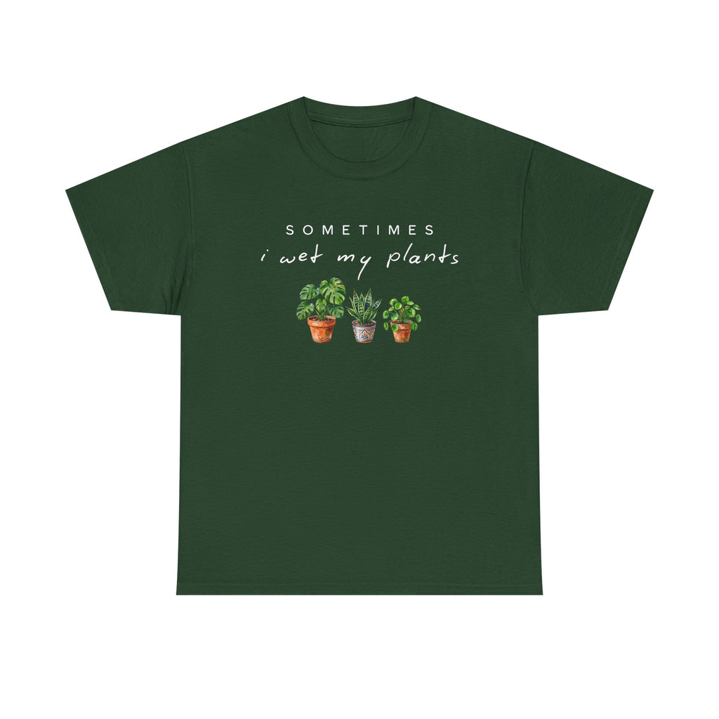 Sometime I Wet My Plants T-shirt