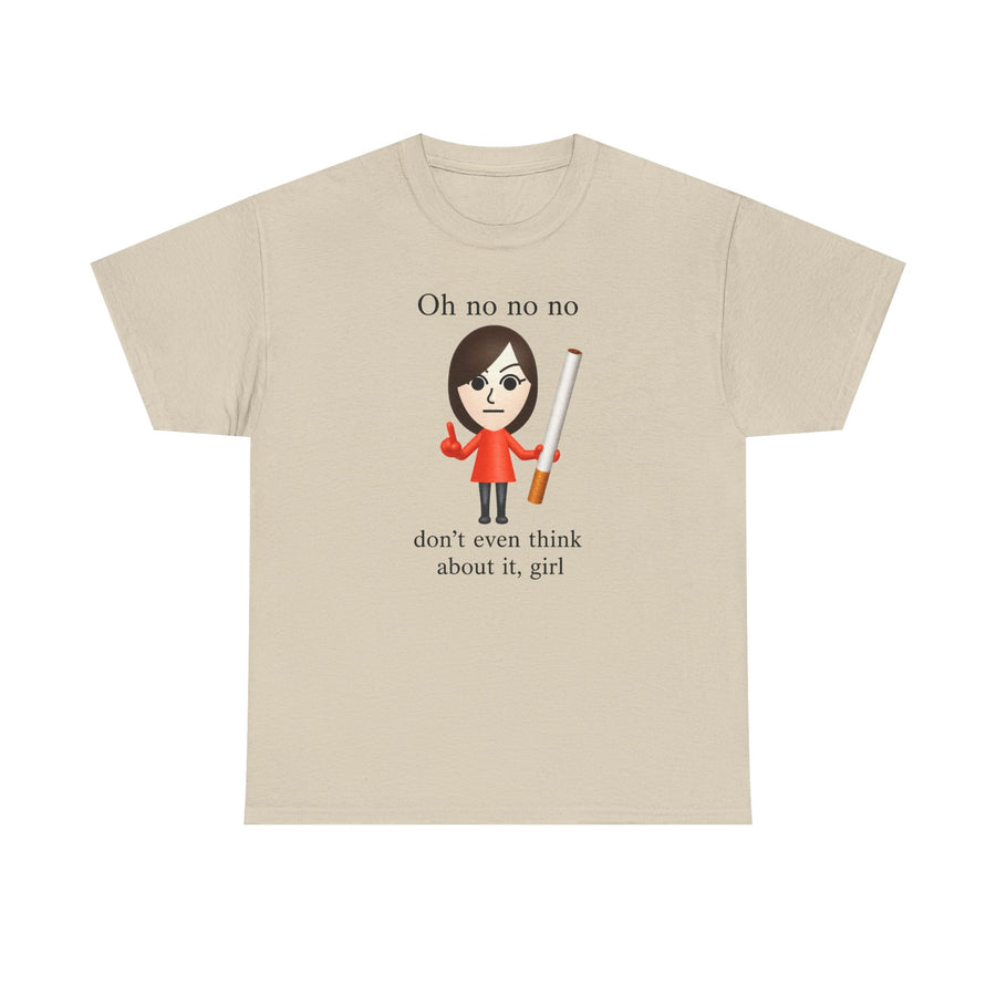 Oh No Don't Even Think About It Cigarette T-Shirt