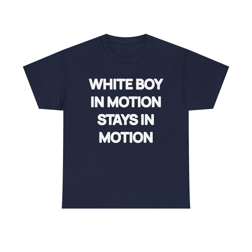 White Boy In Motion Stays In Motion T-shirt