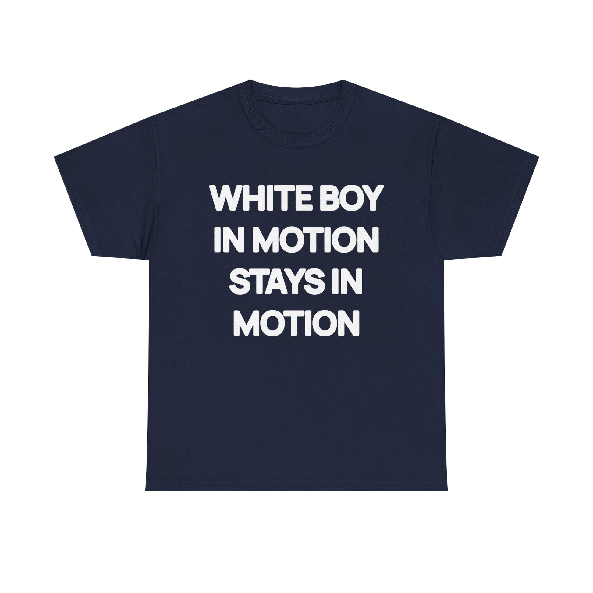 White Boy In Motion Stays In Motion T-shirt