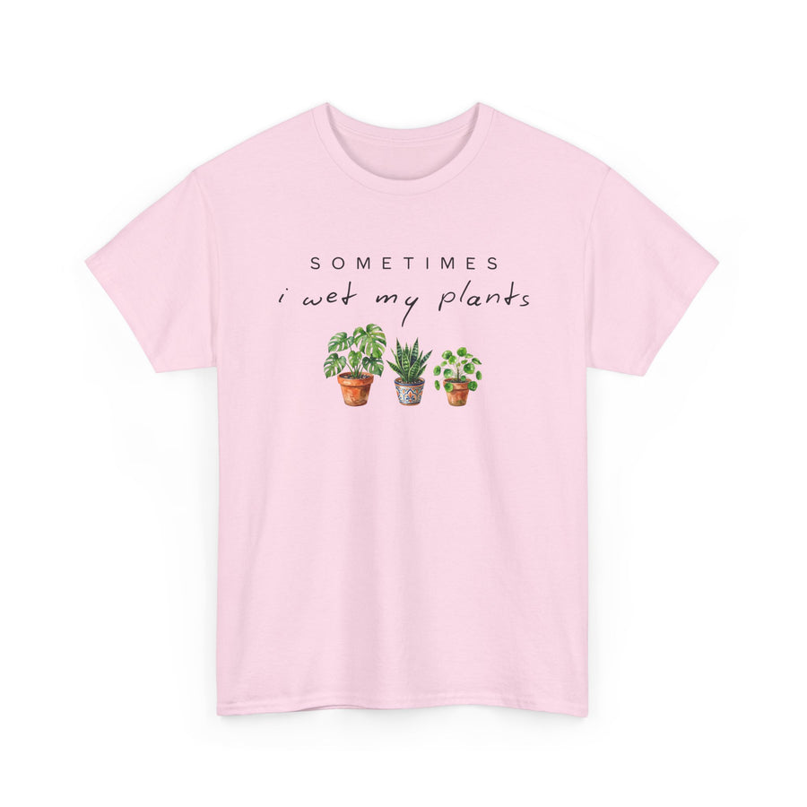 Sometime I Wet My Plants T-shirt