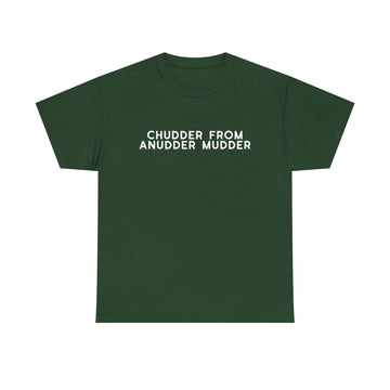 Chudder From Anudder Mudder T-shirt