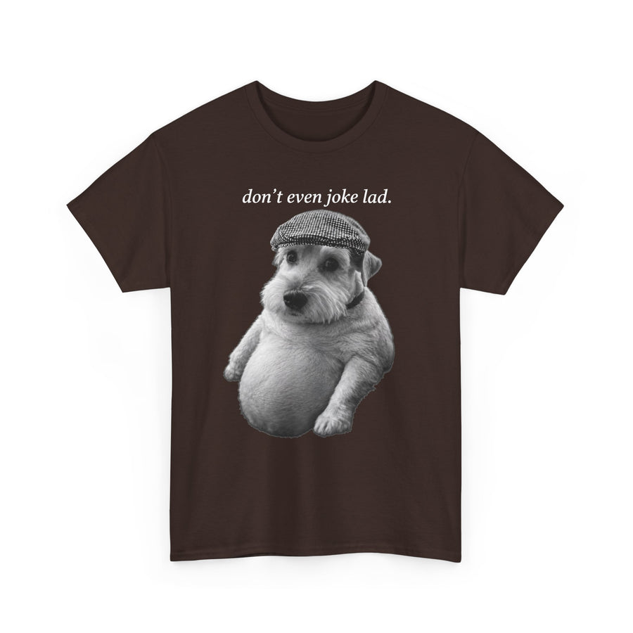 Don't Even Joke Lad Dog T-Shirt