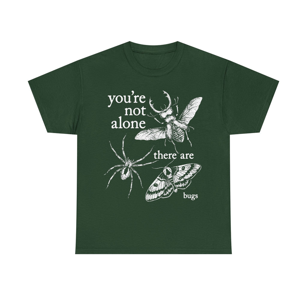 You're Not Alone, There Are Bugs Tshirt