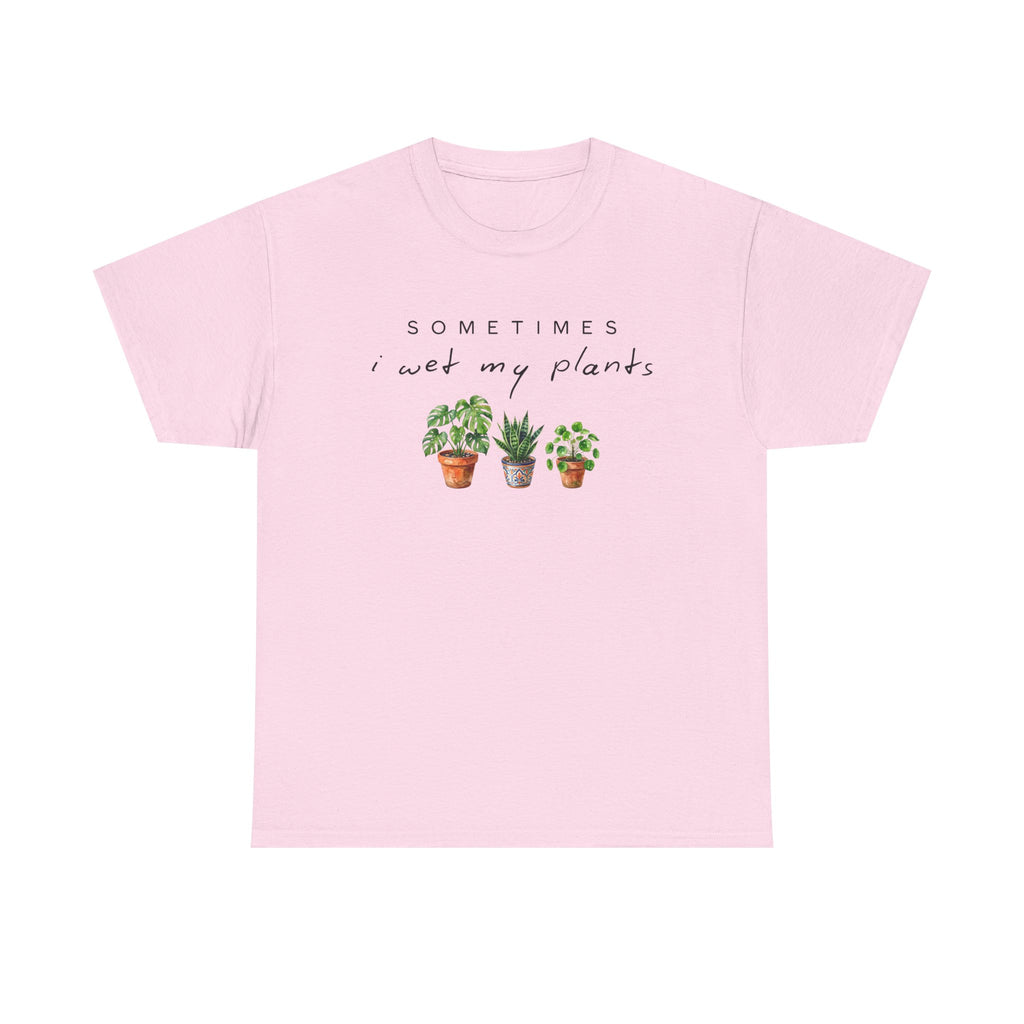 Sometime I Wet My Plants T-shirt