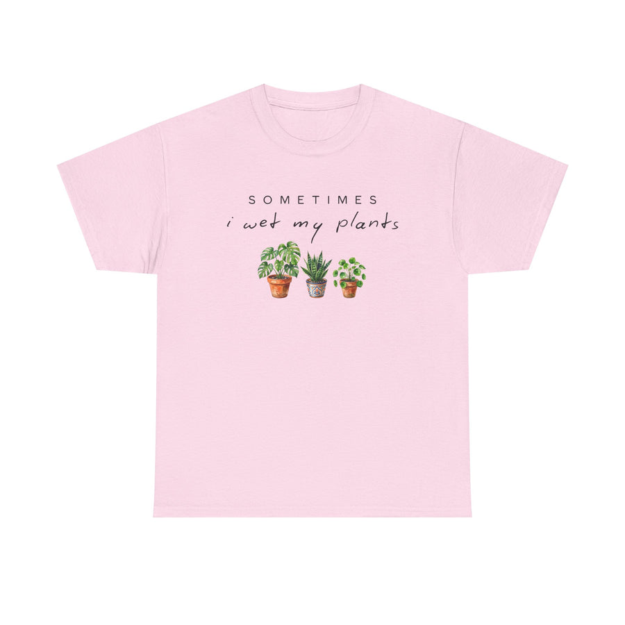 Sometime I Wet My Plants T-shirt