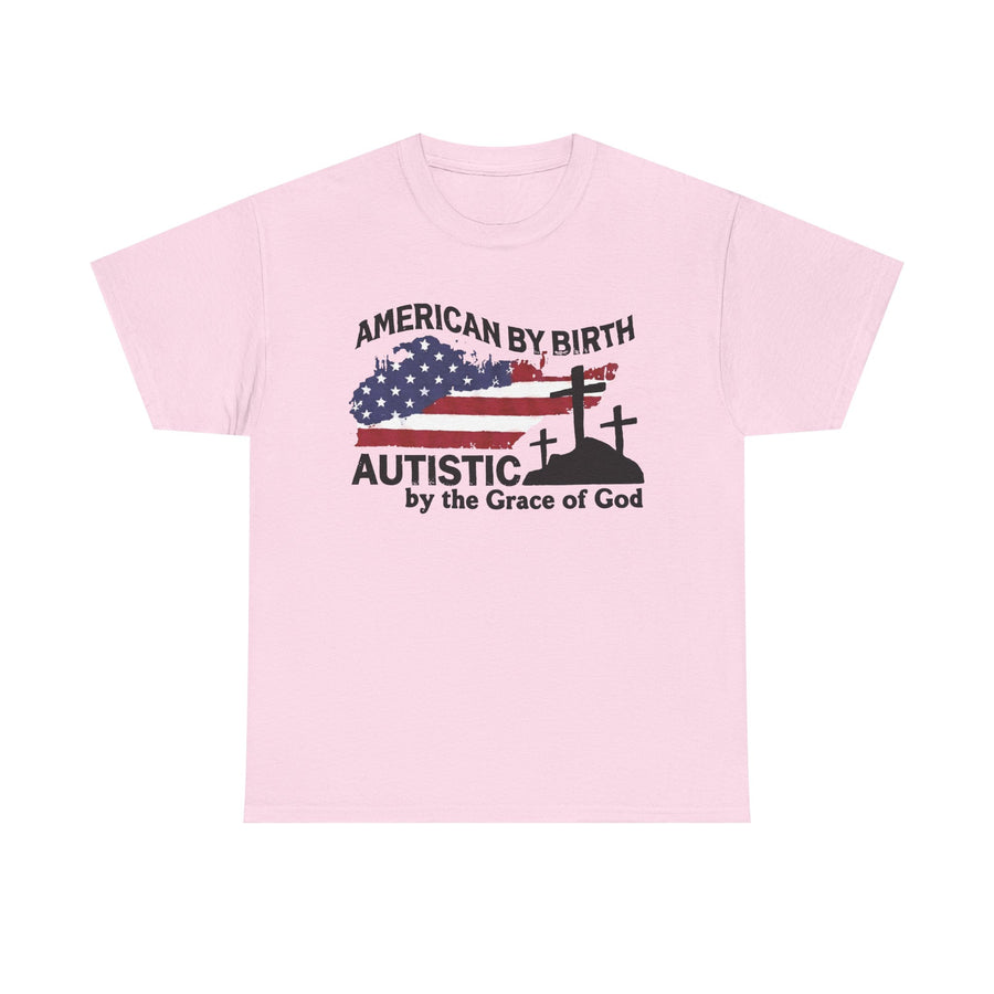 American By Birth, Autistic By The Grace of God Tshirt
