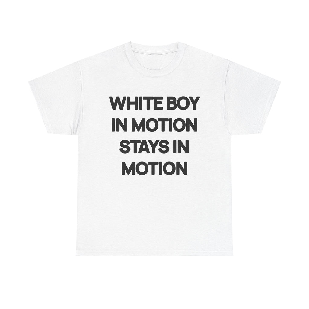 White Boy In Motion Stays In Motion T-shirt