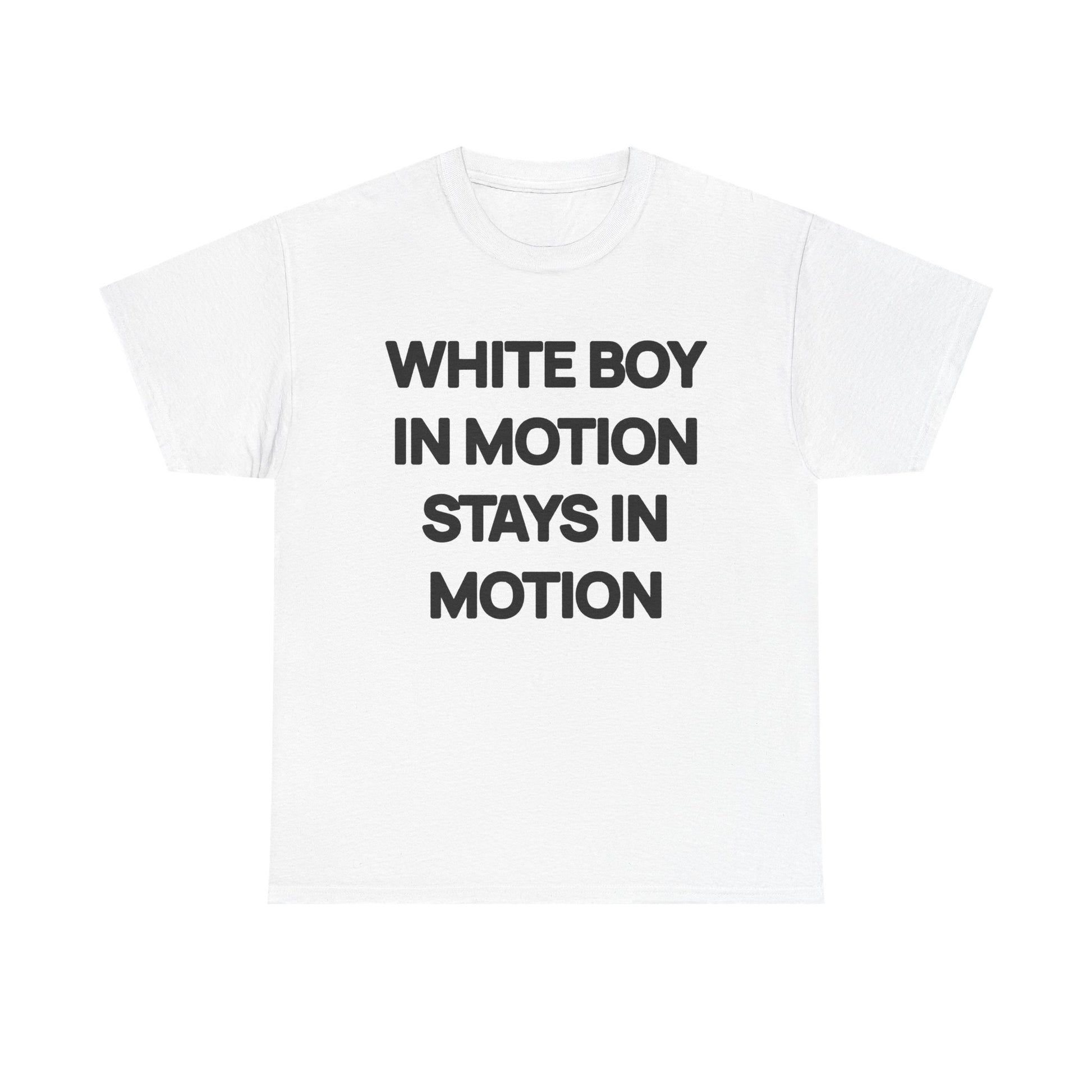 White Boy In Motion Stays In Motion T-shirt