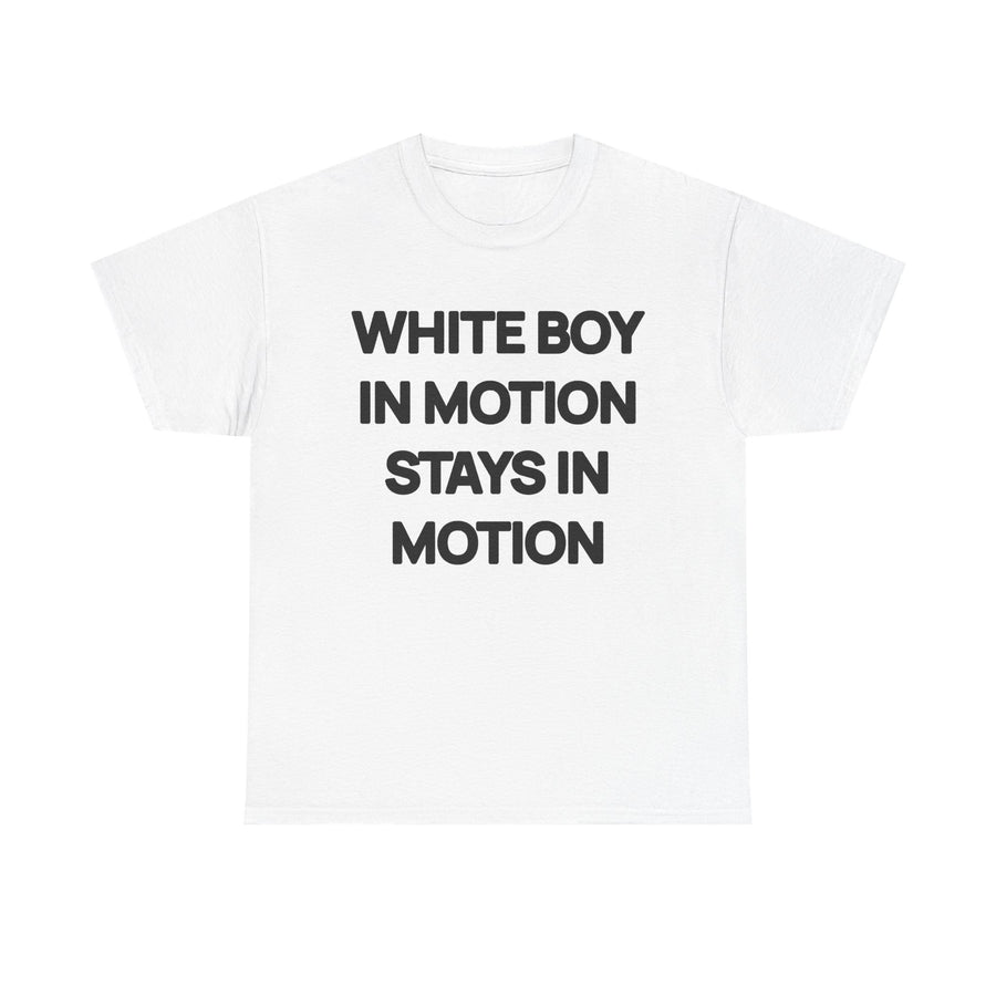 White t-shirt with the phrase White Boy In Motion Stays In Motion printed in four centred black sans-serif lines.