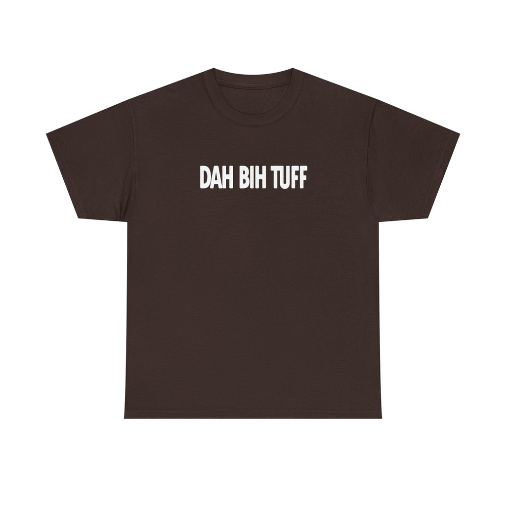 Dah Bih Tuff Shirt