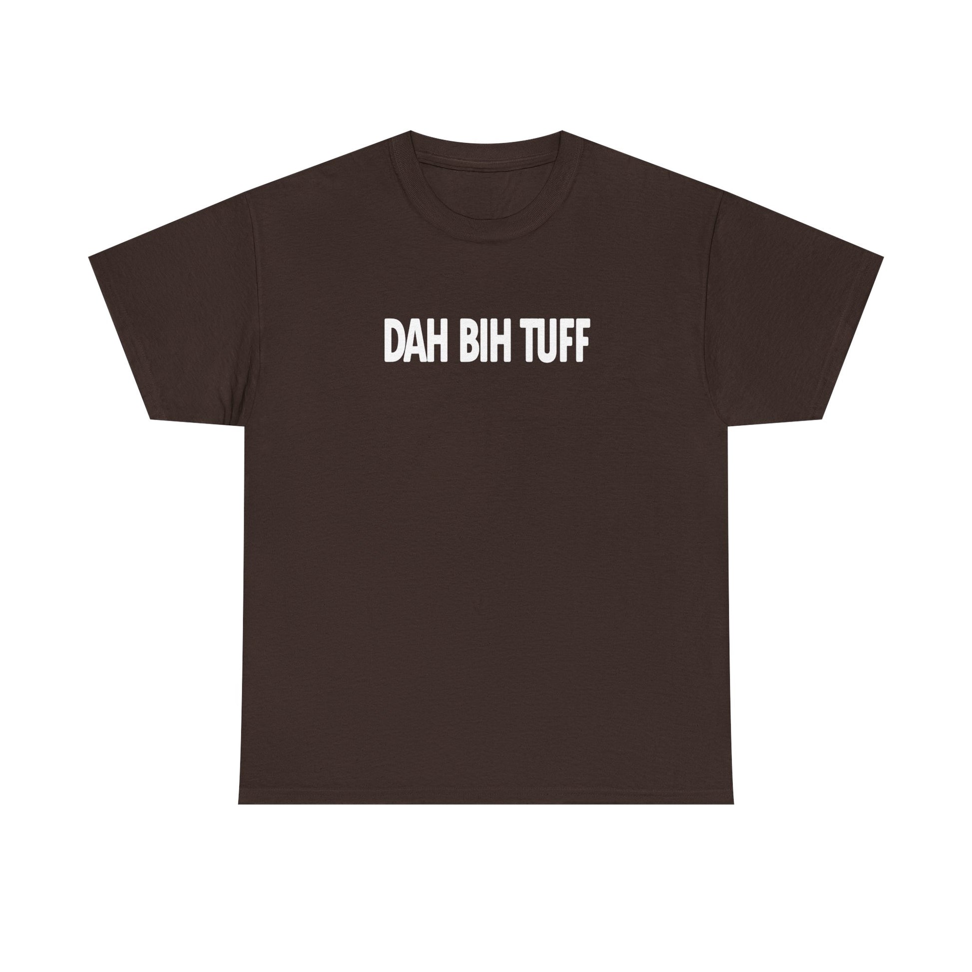 Dah Bih Tuff Shirt