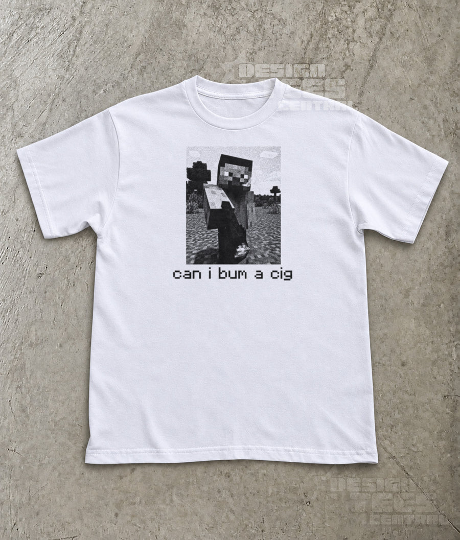 Can I Bum a Cig Steve T-Shirt