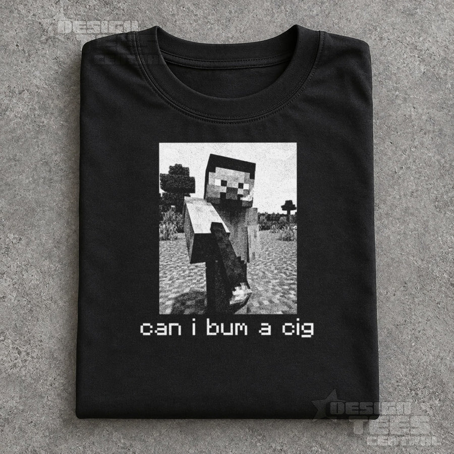 Can I Bum a Cig Steve T-Shirt