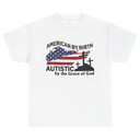 American By Birth, Autistic By The Grace of God Tshirt