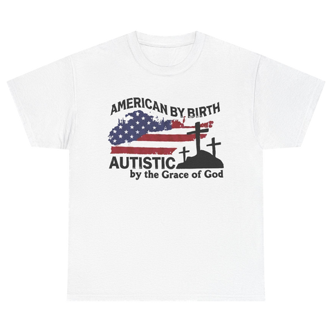 American By Birth, Autistic By The Grace of God Tshirt